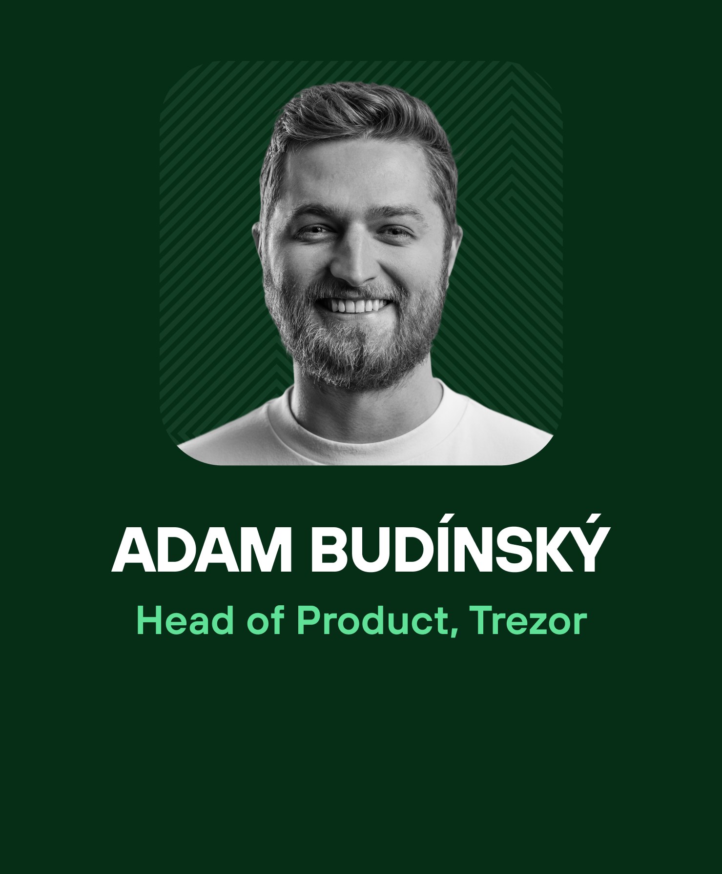 Black and white portrait of Adam Budínský, Head of Product at Trezor, on a dark green patterned background
